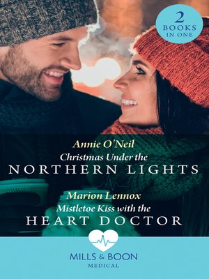 cover image of Christmas Under the Northern Lights / Mistletoe Kiss With the Heart Doctor